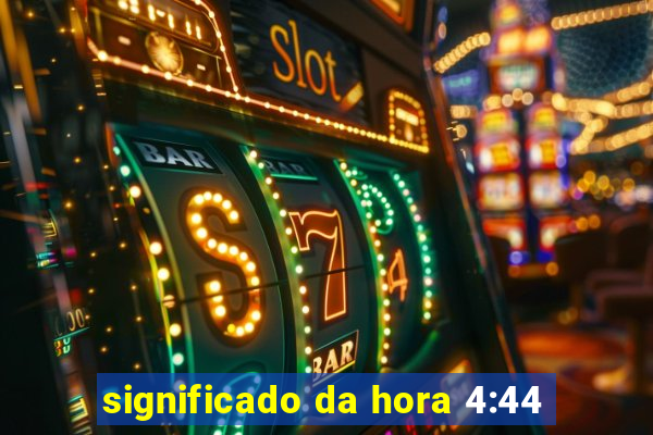 significado da hora 4:44